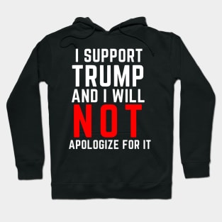 I Support Trump And I Will Not Apologize For It Hoodie
